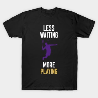 Less Waiting More Playing T-Shirt